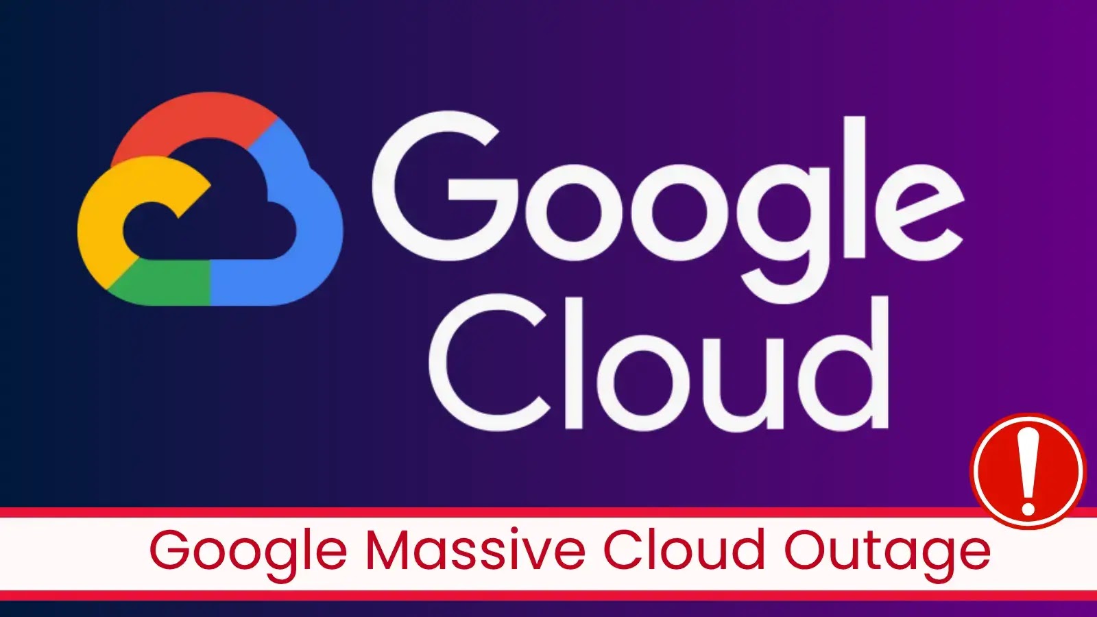 Google Cloud Suffers Major Disruption After API Management Error