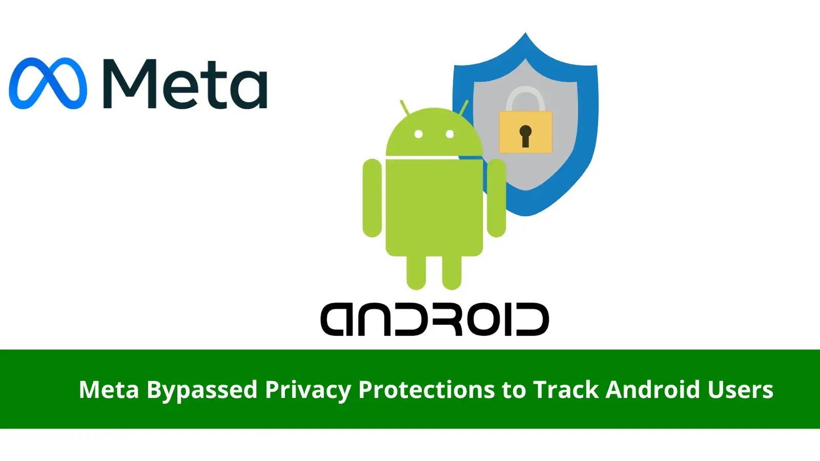 Meta Bypassed Privacy Protections to Track Android Users