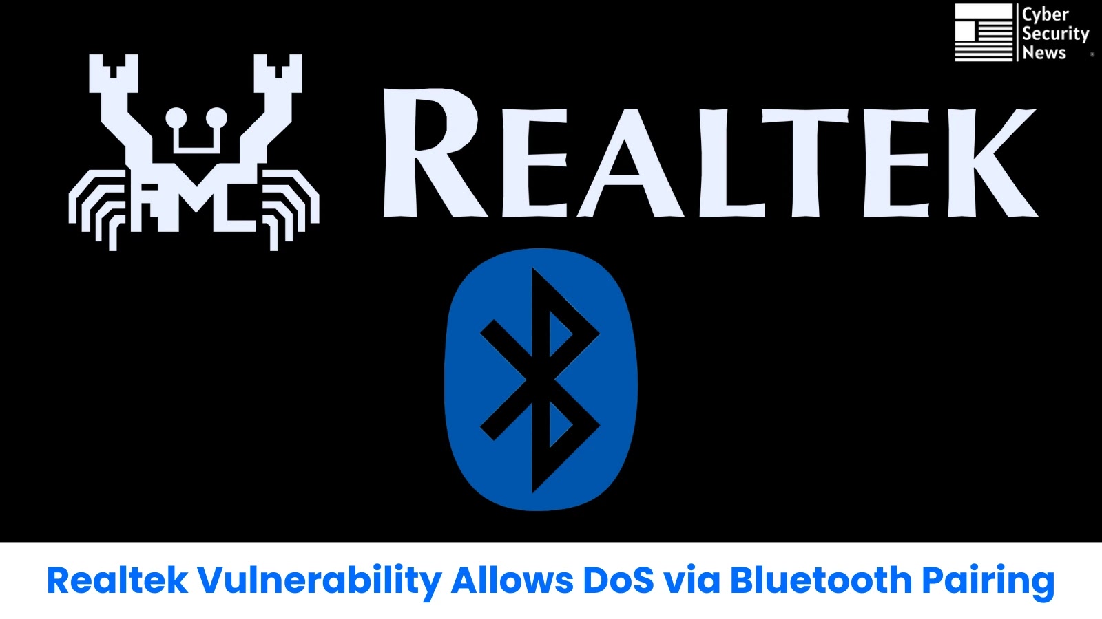 Realtek Vulnerability Let Attackers Trigger DoS Attack via Bluetooth Secure Connections Pairing Process