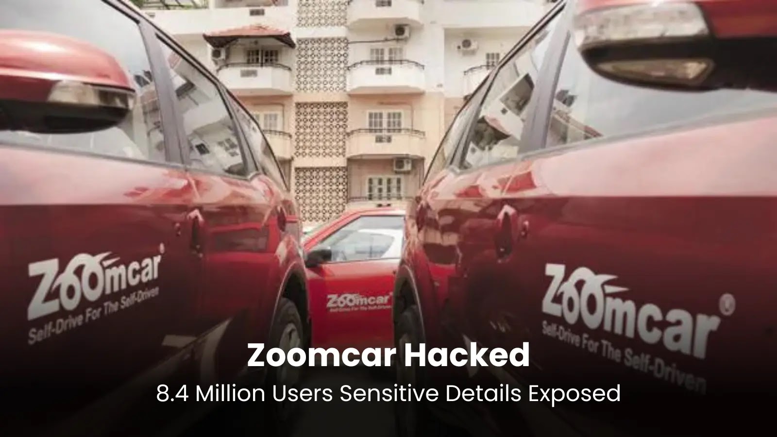 Zoomcar Hacked - 8.4 Million Users Sensitive Details Exposed