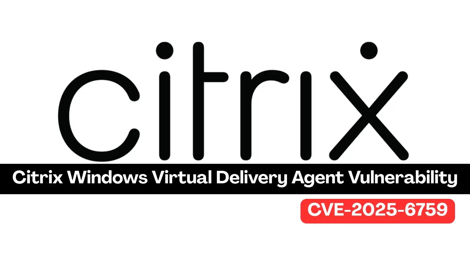 Citrix Windows Virtual Delivery Agent Vulnerability Lets Attackers Escalate to SYSTEM Privileges
