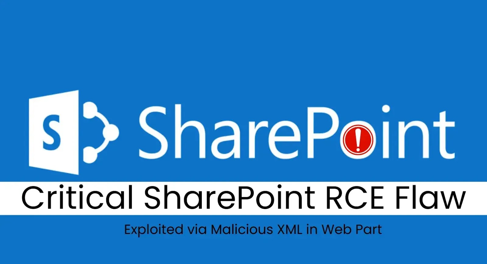Critical SharePoint RCE Vulnerability Exploited via Malicious XML in Web Part