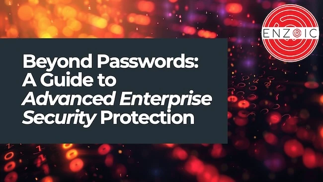 Beyond Passwords: A Guide to Advanced Enterprise Security Protection