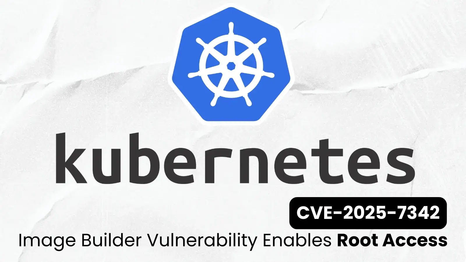 Kubernetes Image Builder Vulnerability Grants Root Access to Windows Nodes