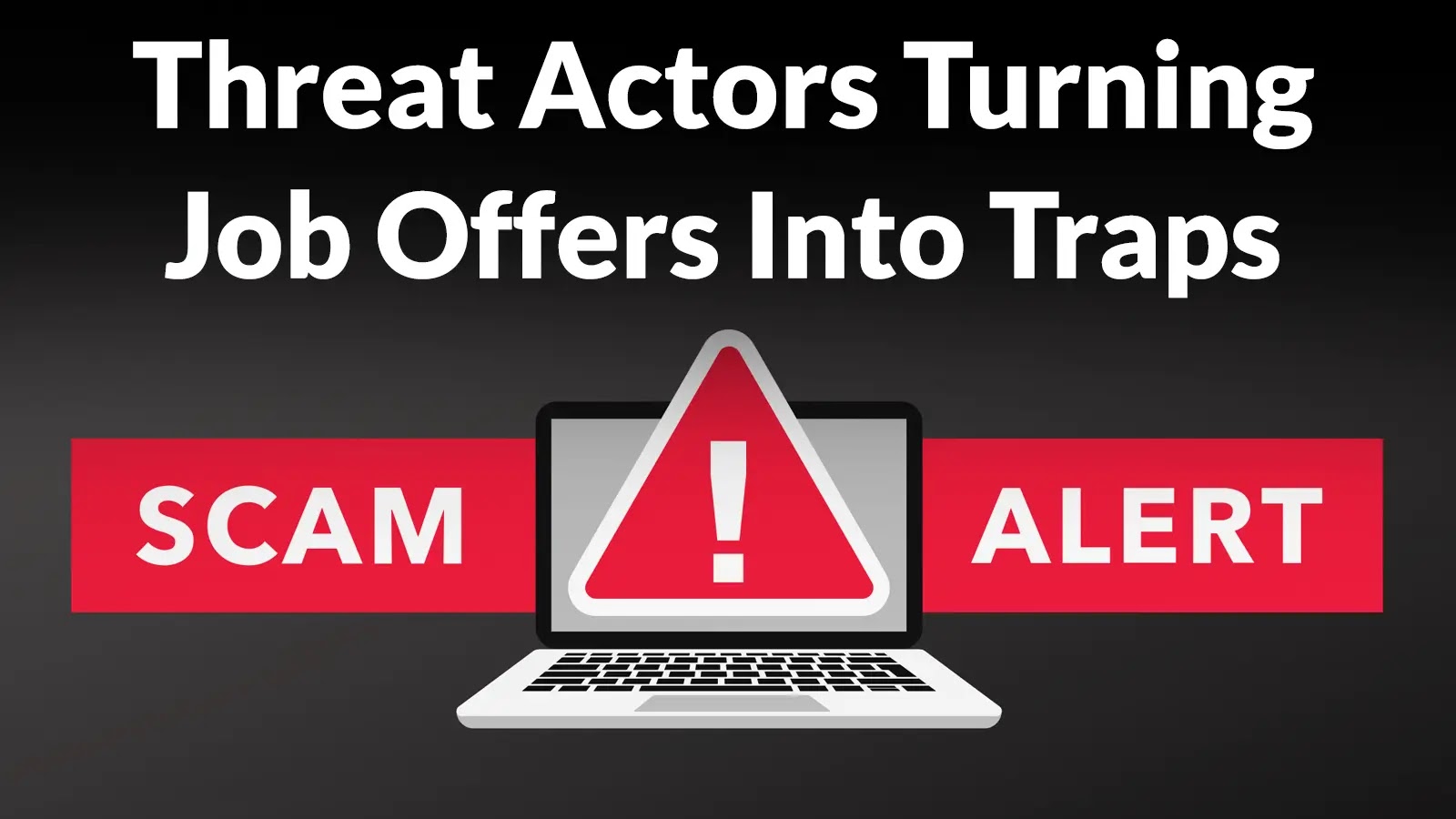 Threat Actors Turning Job Offers Into Traps, Over $264 Million Lost in 2024 Alone