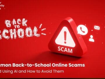5 Common Back-to-School Online Scams Powered Using AI and How to Avoid Them