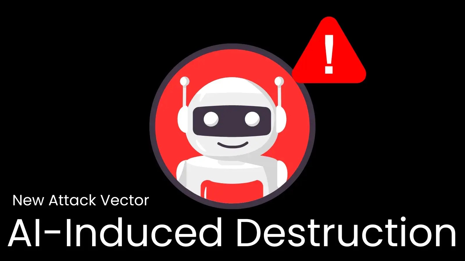 ‘AI Induced Destruction’ – How AI Misuse is Creating New Attack Vectors 'AI Induced Destruction' - How AI Misuse is Creating New Attack Vectors