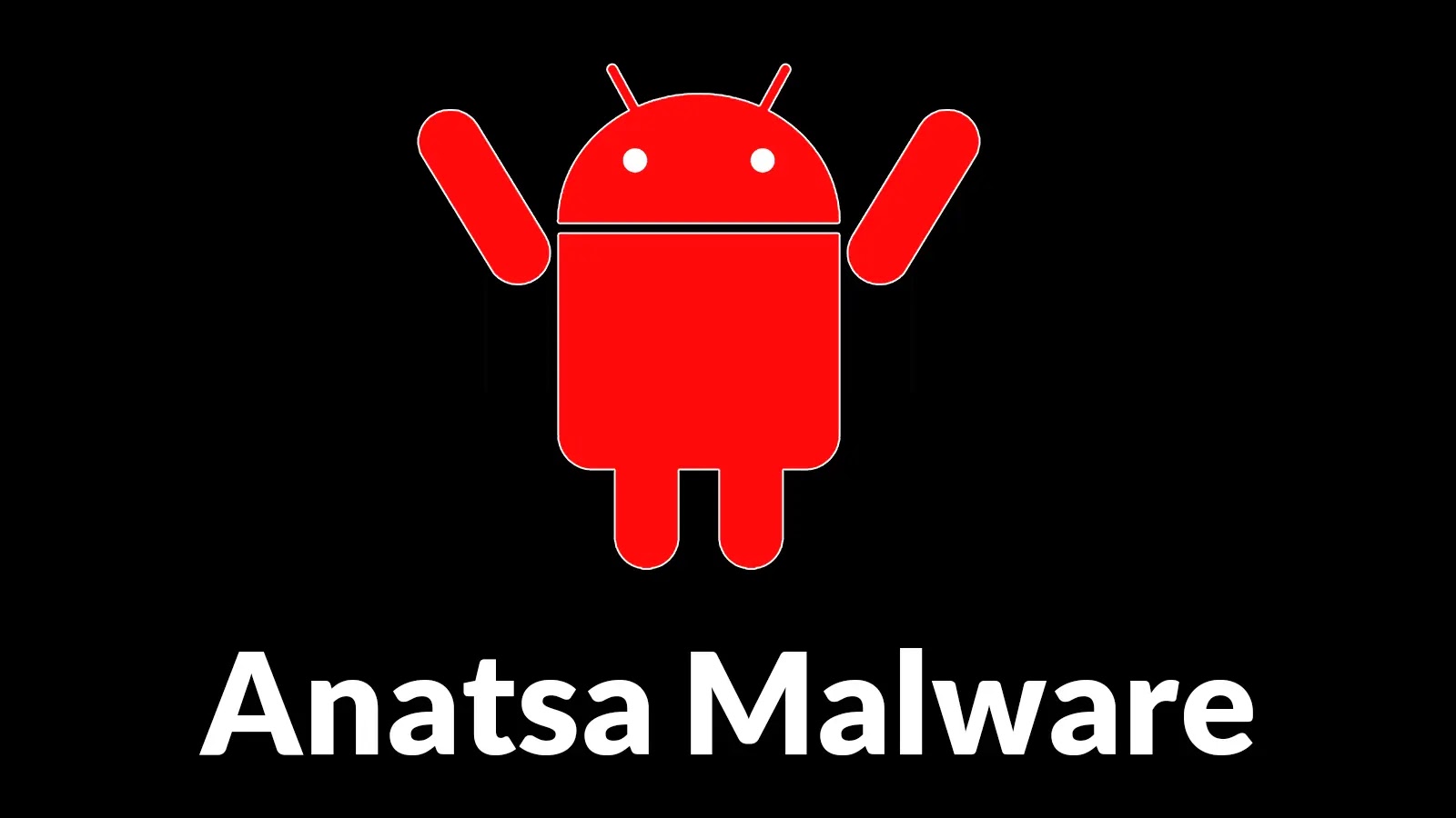Anatsa Malware Attacking Android Devices to Steal Login Credentials and Monitor Keystrokes