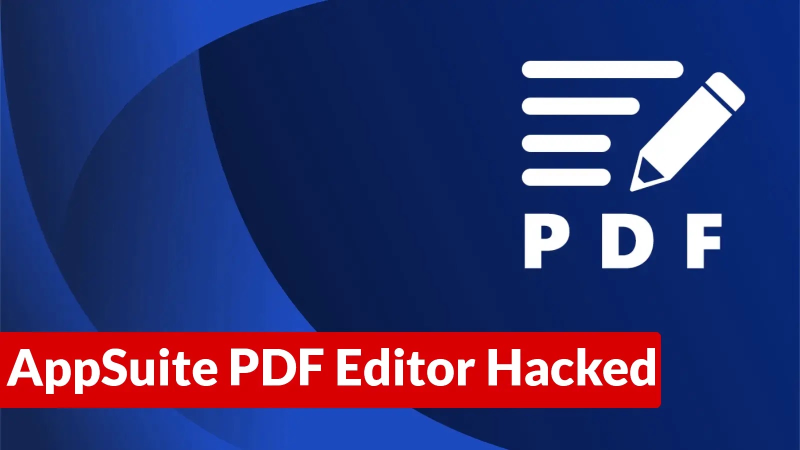 AppSuite PDF Editor Hacked to Execute Arbitrary Commands on The Infected System AppSuite PDF Editor Hacked to Execute Arbitrary Commands on The Infected System