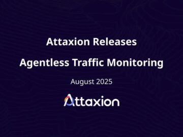 Attaxion Releases Agentless Traffic Monitoring for Immediate Risk Prioritization - GBHackers Security