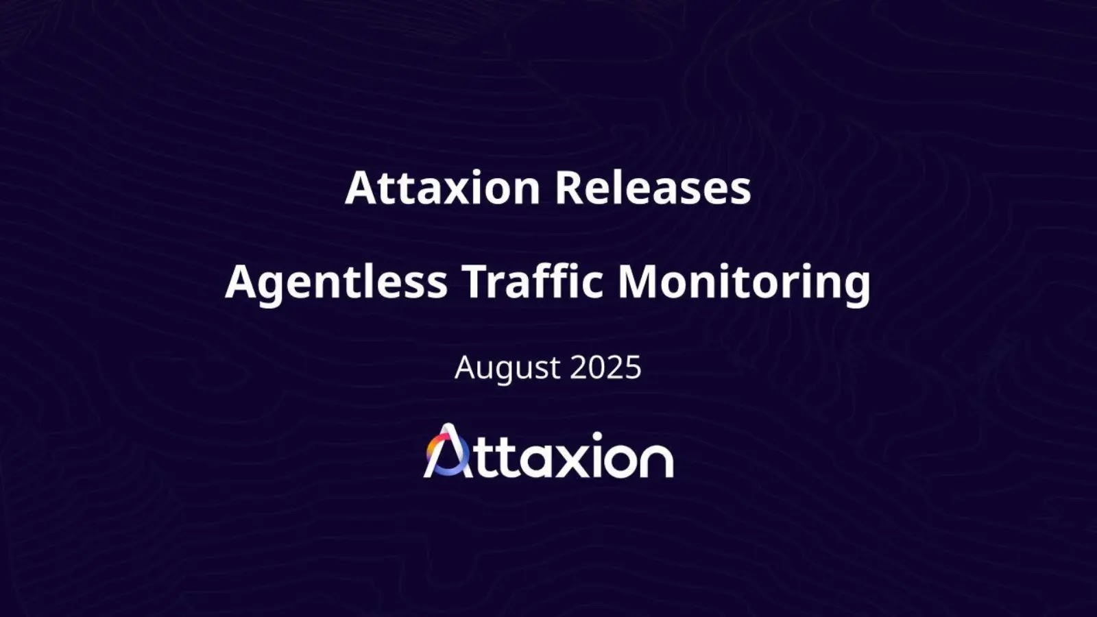 Attaxion Releases Agentless Traffic Monitoring for Immediate Risk Prioritization – GBHackers Security Attaxion Releases Agentless Traffic Monitoring for Immediate Risk Prioritization - GBHackers Security
