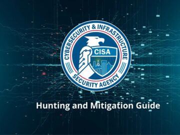 CISA Publish Hunting and Mitigation Guide to Defend Networks from Chinese State-Sponsored Actors