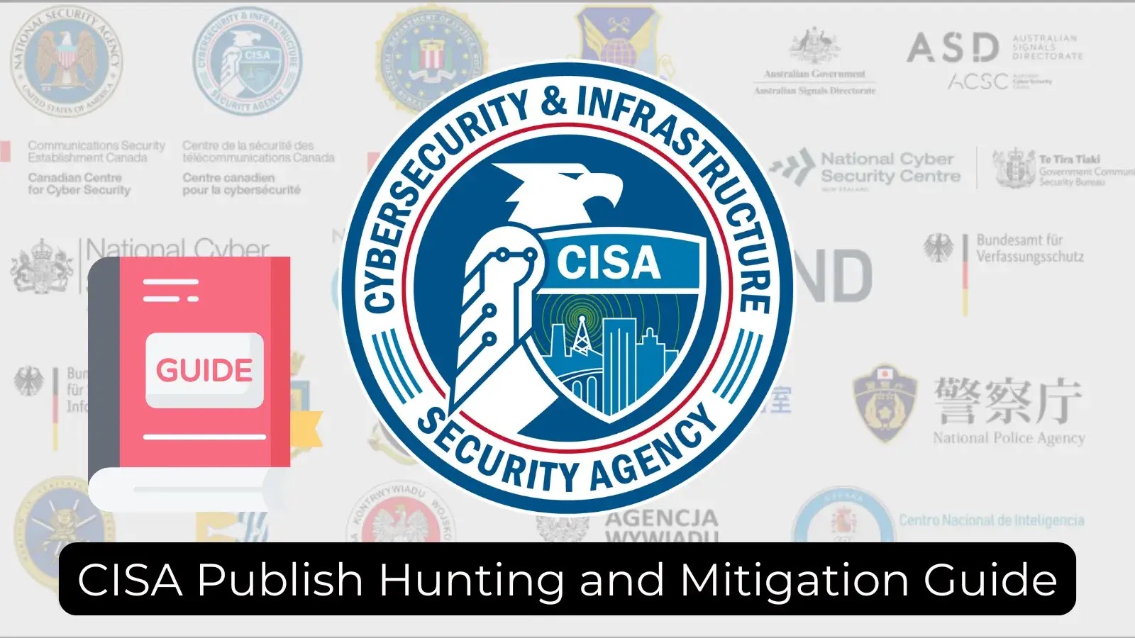 CISA Releases Guide to Hunt and Mitigate Chinese State-Sponsored Threats CISA Releases Guide to Hunt and Mitigate Chinese State-Sponsored Threats