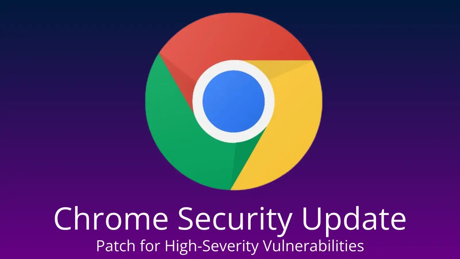 Chrome Security Update Fixes High-Severity Flaws Allowing Arbitrary Code Execution Chrome Security Update Fixes High-Severity Flaws Allowing Arbitrary Code Execution
