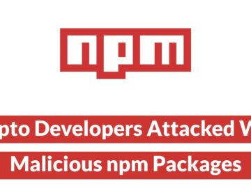 Crypto Developers Attacked With Malicious npm Packages to Steal Login Details
