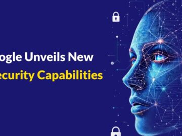 Google Announces New Capabilities for Enabling Defenders and Securing AI Innovation