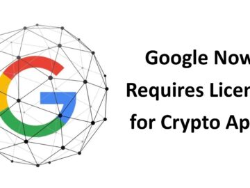 Google Requires Crypto App Developers to Have License or Certification From Relevant Authorities