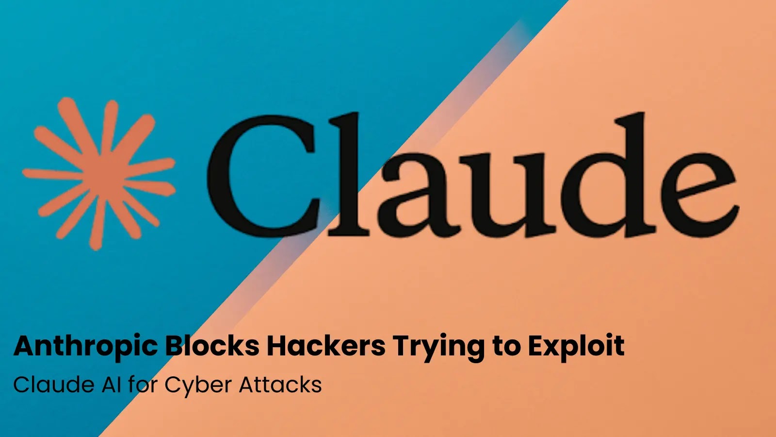 Hackers Attempted to Misuse Claude AI to Launch Cyber Attacks Hackers Attempted to Misuse Claude AI to Launch Cyber Attacks