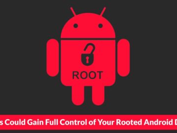 Hackers Could Gain Full Control of Your Rooted Android Devices by Exploiting One Vulnerability