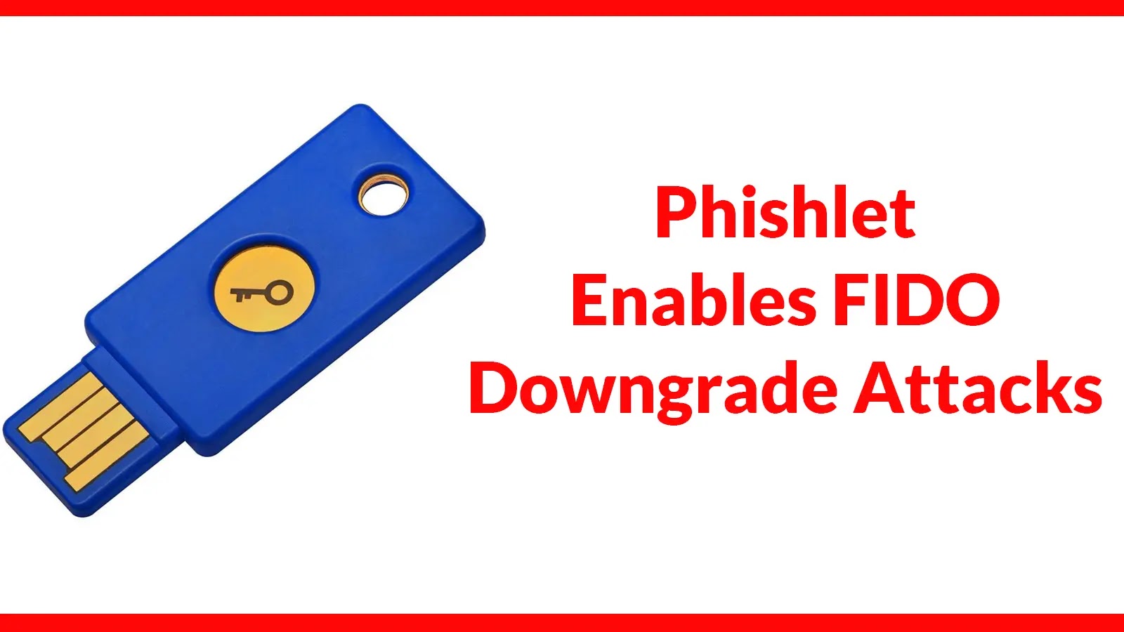 Hackers Using Dedicated Phishlet to Launch FIDO Authentication Downgrade Attacks Hackers Using Dedicated Phishlet to Launch FIDO Authentication Downgrade Attacks