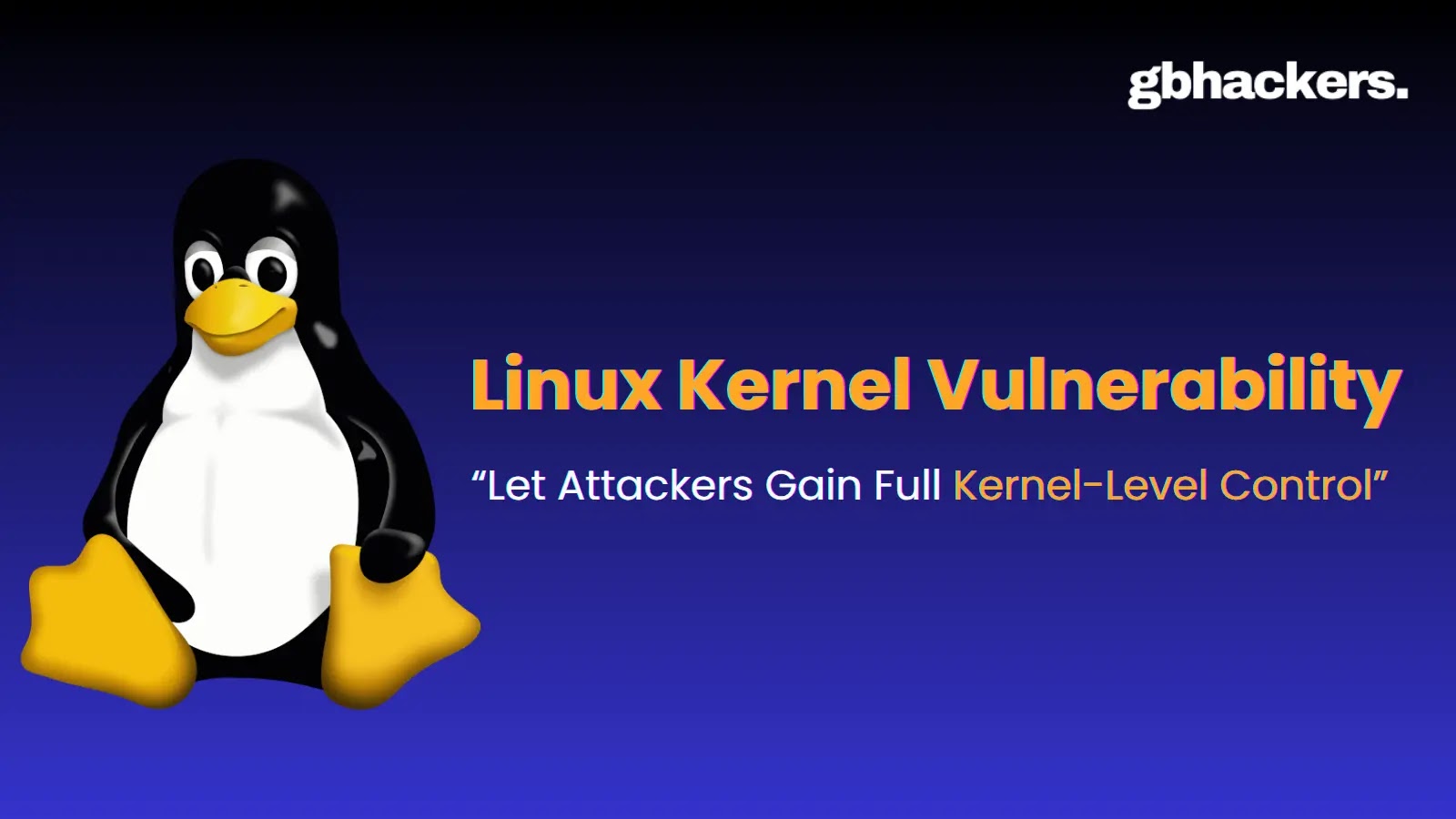 Linux Kernel Vulnerability Allows Attackers to Gain Full Kernel-Level Control From Chrome Sandbox