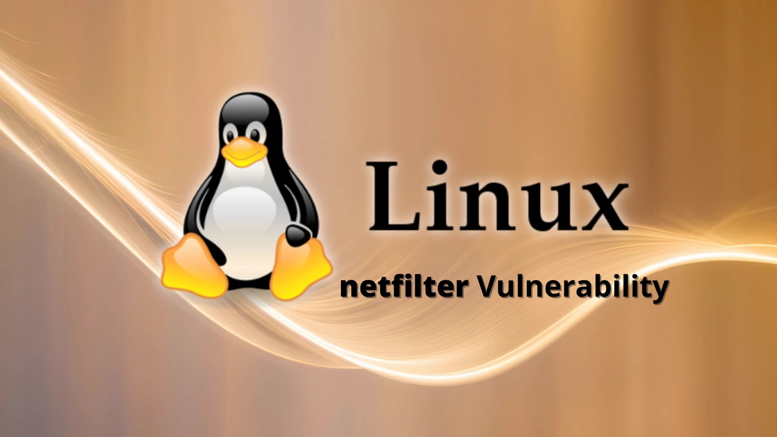 Linux Kernel netfilter Vulnerability Let Attackers Escalate Privileges Linux Kernel netfilter Vulnerability Let Attackers Escalate Privileges