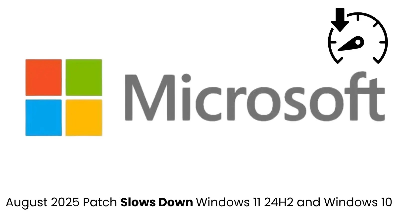 Microsoft Confirms August 2025 Patch Slows Down Windows 11 24H2 and Windows 10 Microsoft Confirms August 2025 Patch Slows Down Windows 11 24H2 and Windows 10