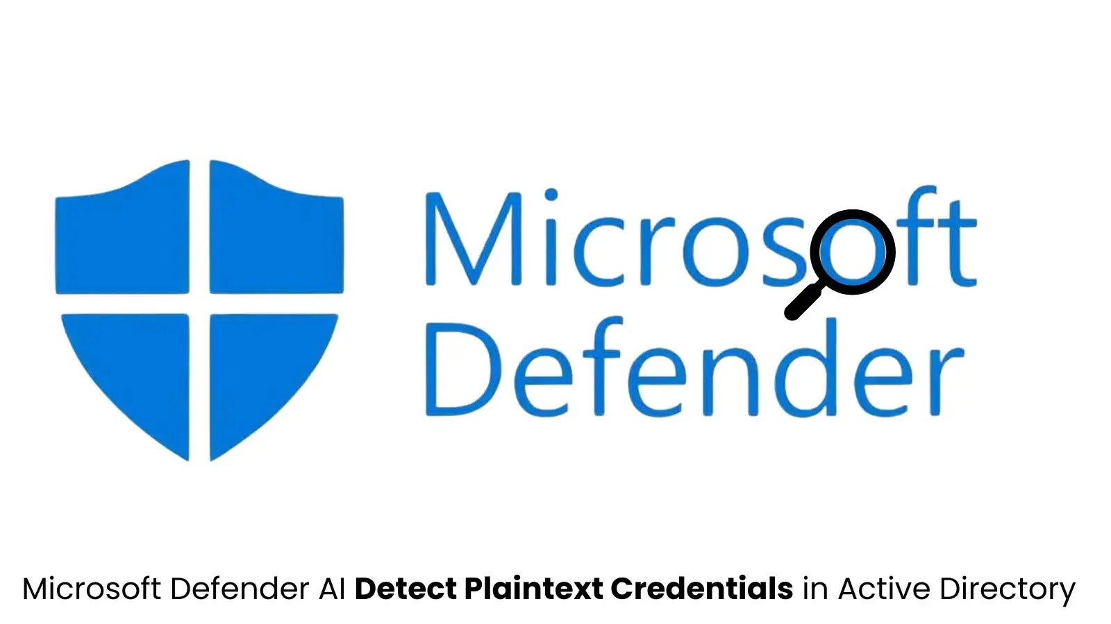 Microsoft Defender AI Can Detect Plaintext Credentials in Active Directory Microsoft Defender AI Can Detect Plaintext Credentials in Active Directory