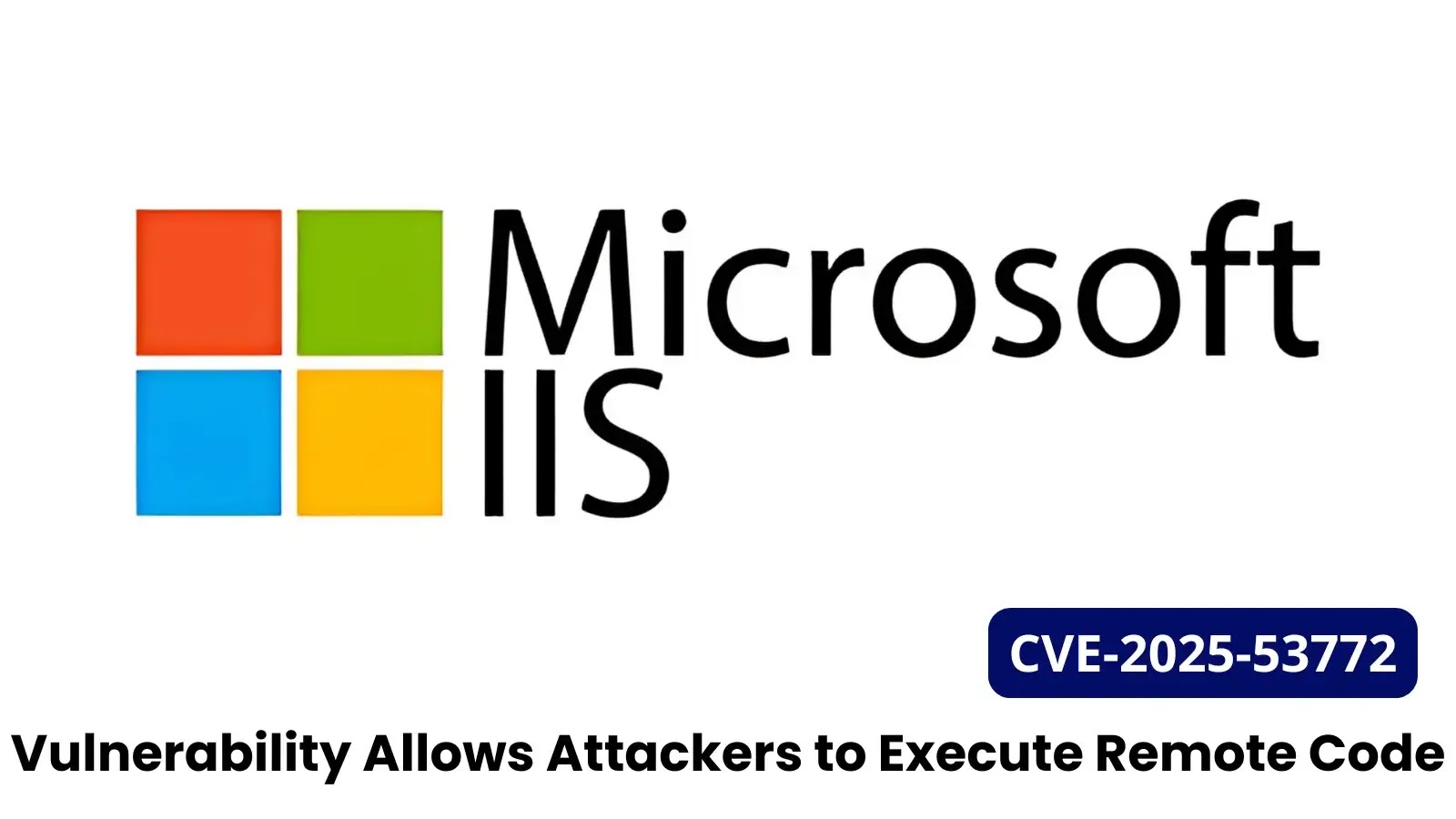 Microsoft IIS Web Deploy Vulnerability Allows Remote Code Execution Microsoft IIS Web Deploy Vulnerability Allows Remote Code Execution