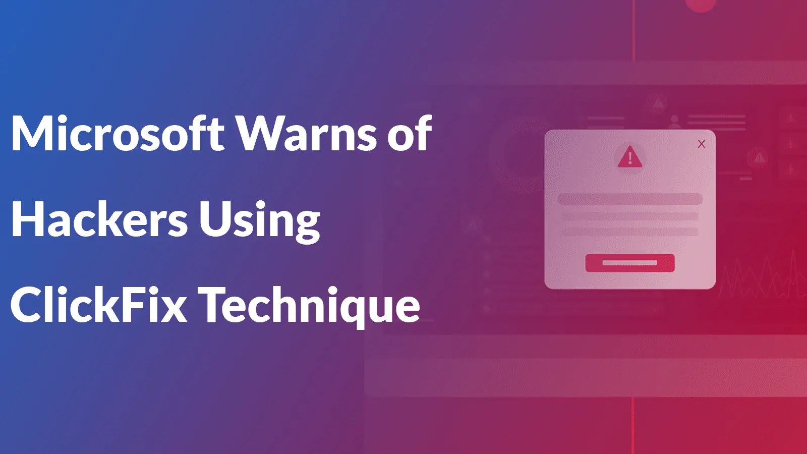 Microsoft Warns of Hackers Using ClickFix Technique to Attack Windows and macOS Devices Microsoft Warns of Hackers Using ClickFix Technique to Attack Windows and macOS Devices