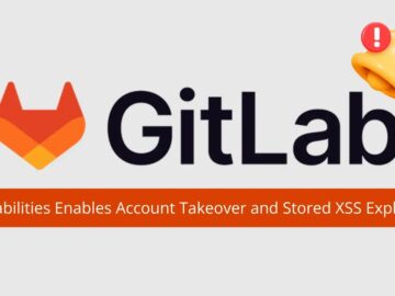 Multiple GitLab Vulnerabilities Allow Account Takeover and Stored XSS Attacks