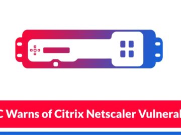NCSC Warns of Citrix Netscaler Vulnerability CVE-2025-6543 Exploited to Breach Orgs
