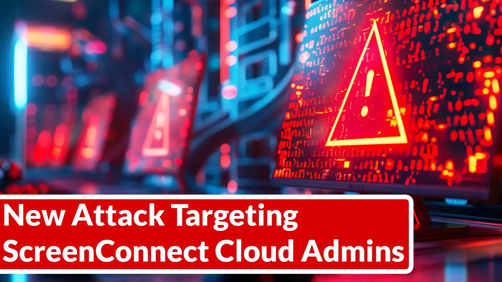 New Attack Targeting ScreenConnect Cloud Administrators to Steal Login Credentials New Attack Targeting ScreenConnect Cloud Administrators to Steal Login Credentials