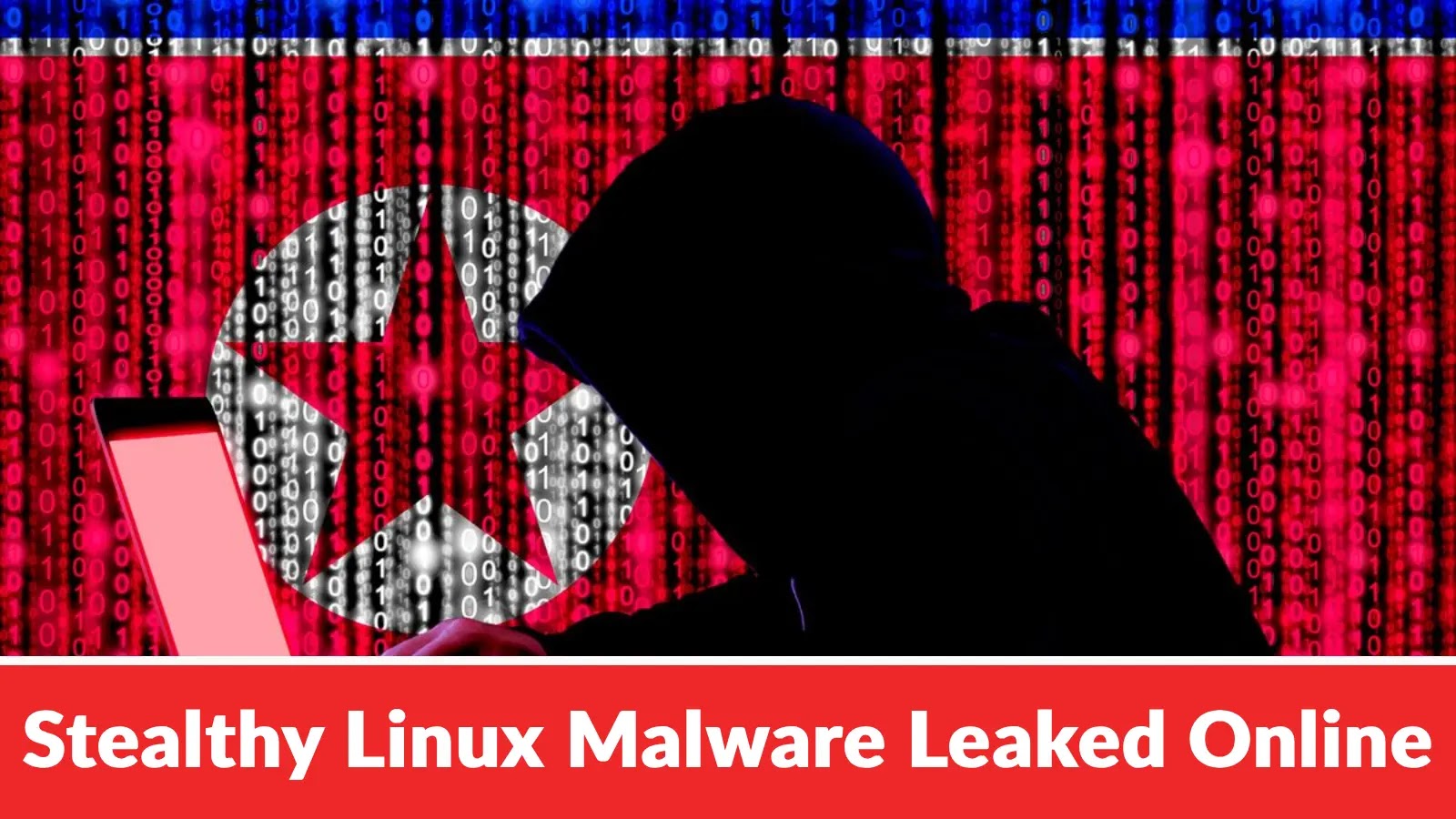 North Korean Hackers Stealthy Linux Malware Leaked Online North Korean Hackers Stealthy Linux Malware Leaked Online