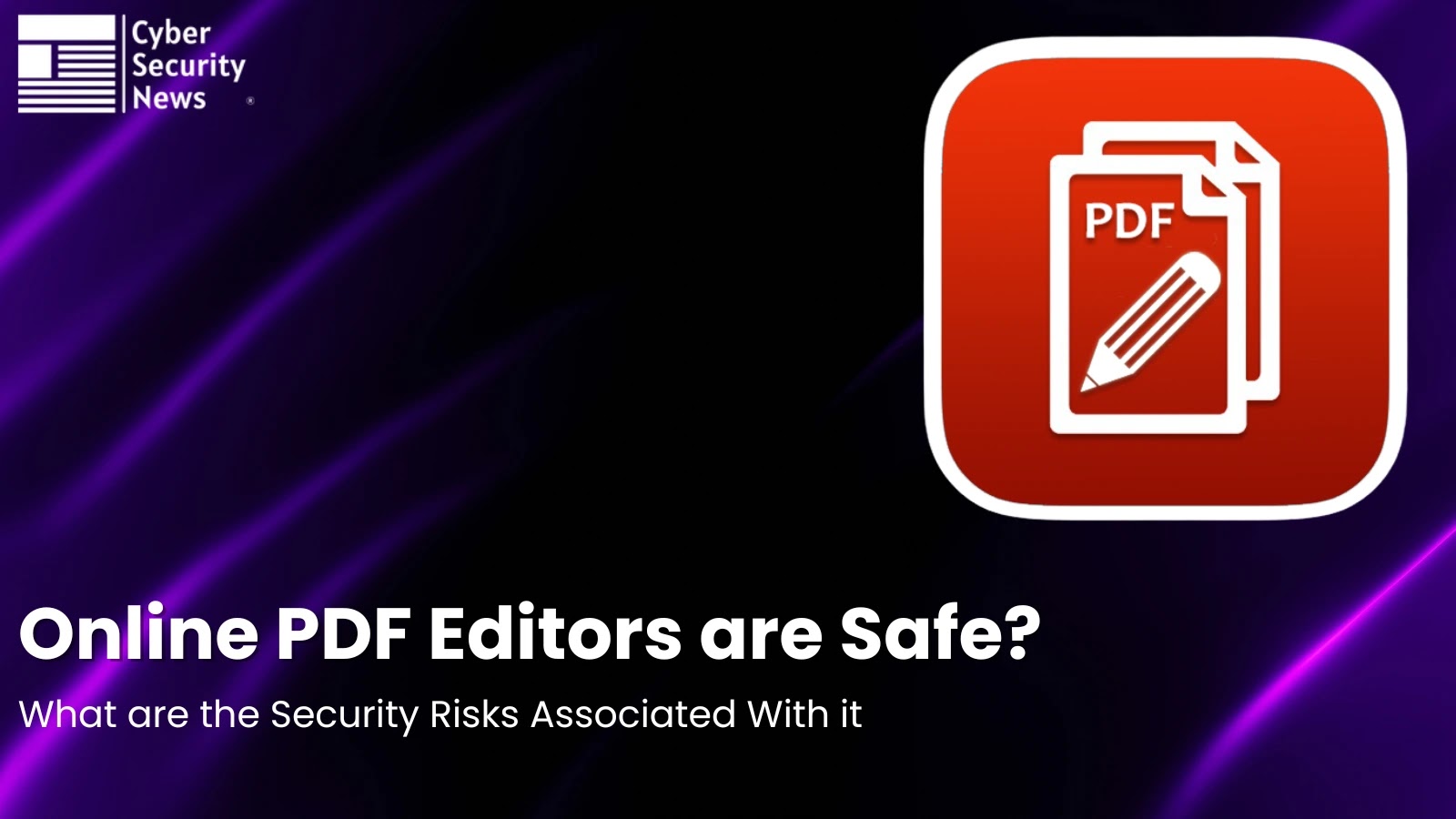 Online PDF Editors Safe to Use? Detailed Analysis of Security Risks Associated With It Online PDF Editors Safe to Use? Detailed Analysis of Security Risks Associated With It