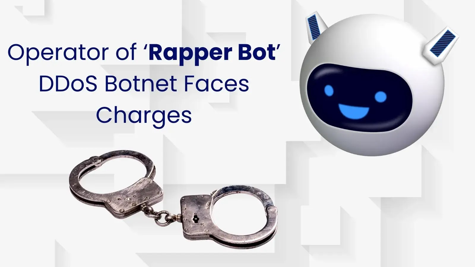 Operator of ‘Rapper Bot’ DDoS Botnet Faces Charges Operator of ‘Rapper Bot’ DDoS Botnet Faces Charges
