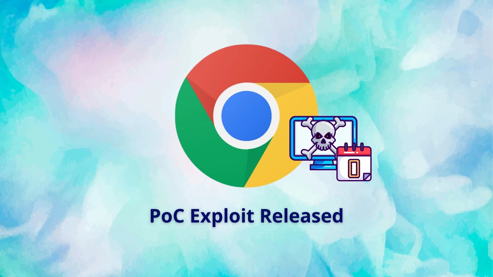 PoC Exploit Released for Chrome 0-Day Vulnerability Exploited in the Wild PoC Exploit Released for Chrome 0-Day Vulnerability Exploited in the Wild