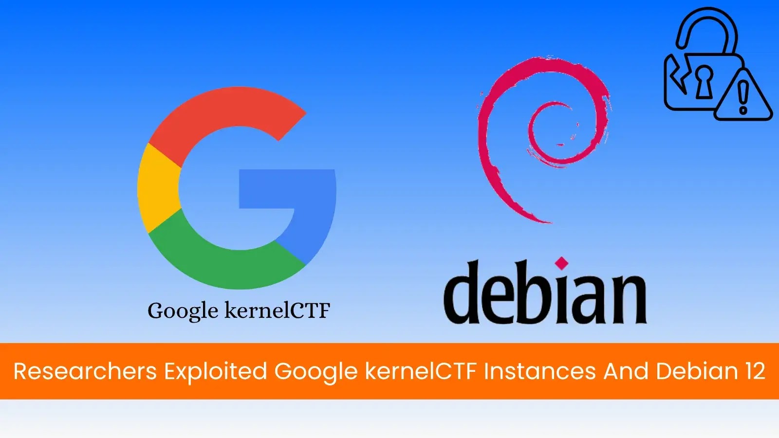 Researchers Use 0-Day to Exploit Google kernelCTF and Debian 12