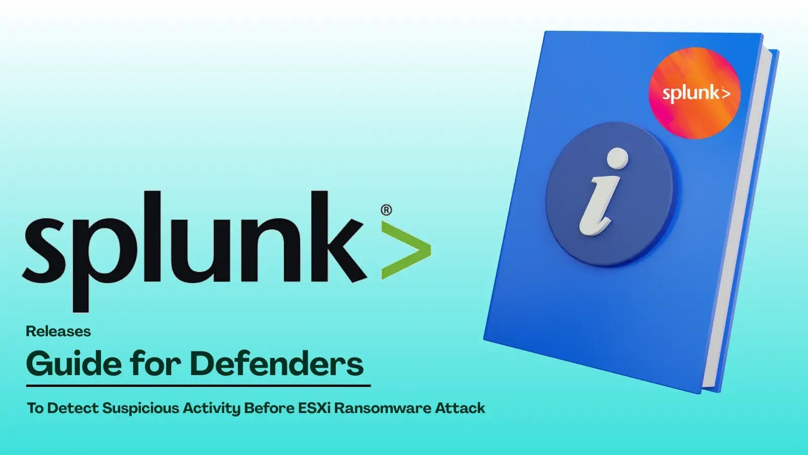 Splunk Publishes Defender’s Guide to Spot ESXi Ransomware Early Splunk Publishes Defender’s Guide to Spot ESXi Ransomware Early