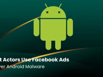 Threat Actors Use Facebook Ads to Deliver Android Malware