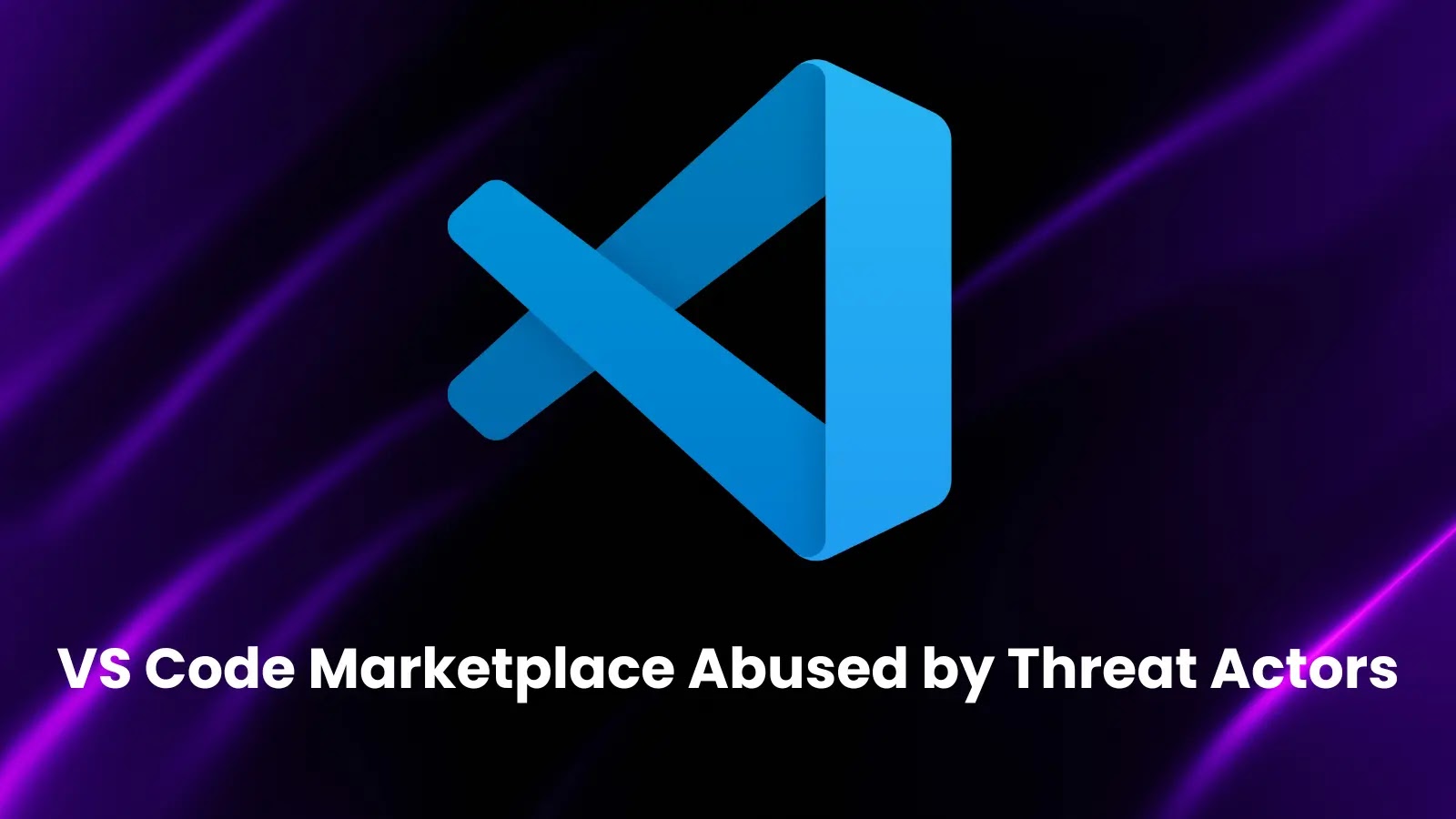 VS Code Marketplace Abused by Threat Actors to Deliver Malware via Trusted Extensions VS Code Marketplace Abused by Threat Actors to Deliver Malware via Trusted Extensions
