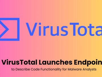 VirusTotal Launches Endpoint That Explains Code Functionality for Malware Analysts