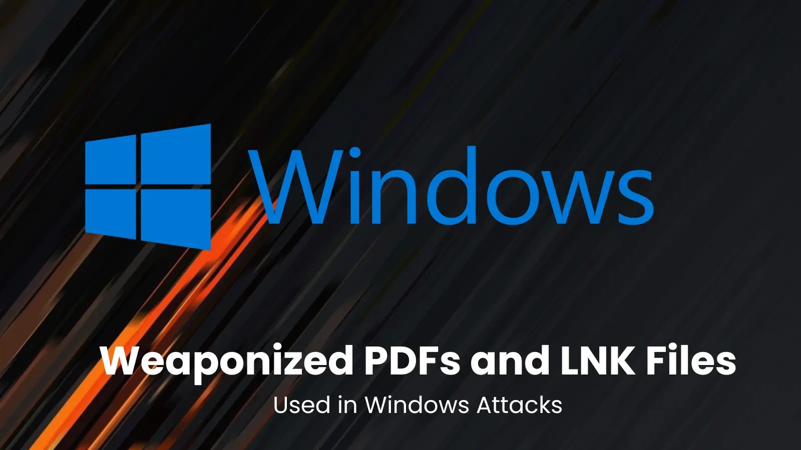 Weaponized PDFs and LNK Files Used in Windows Attacks Weaponized PDFs and LNK Files Used in Windows Attacks