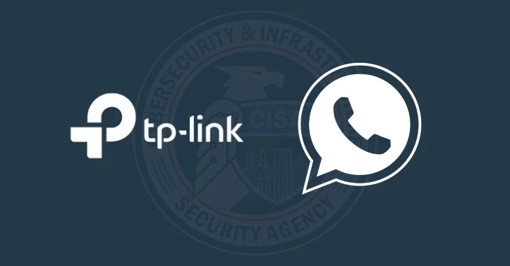 CISA Adds TP-Link and WhatsApp Flaws to KEV Catalog Amid Active Exploitation CISA Adds TP-Link and WhatsApp Flaws to KEV Catalog Amid Active Exploitation