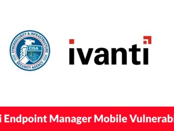 CISA Warns of Hackers Exploiting Ivanti Endpoint Manager Mobile Vulnerabilities to Deploy Malware