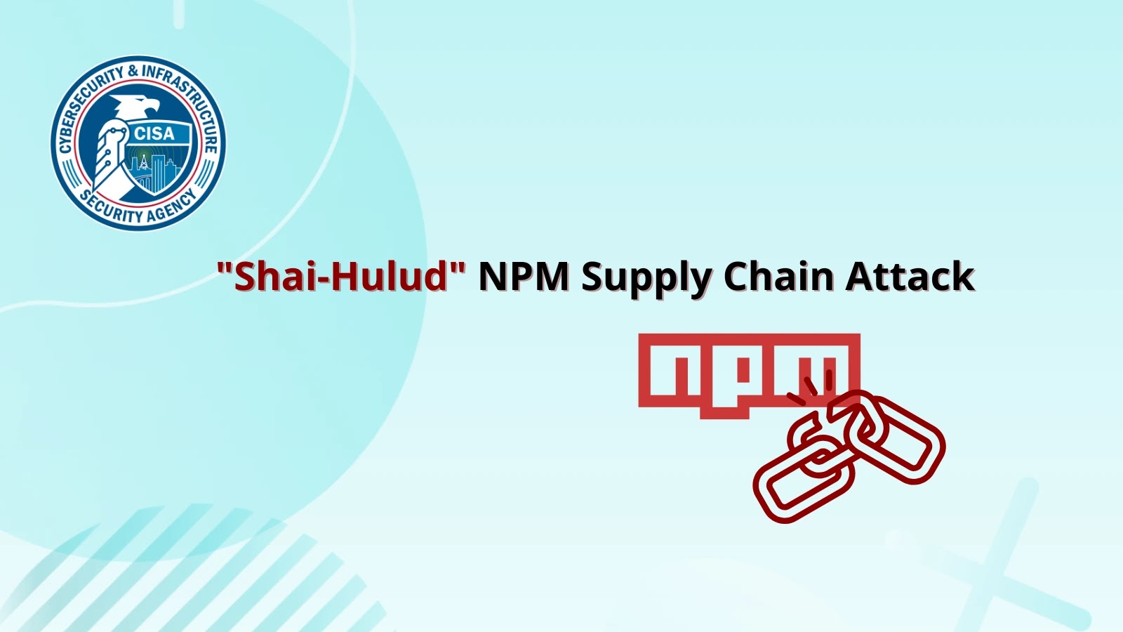 CISA Warns of Shai-Hulud Self-Replicating Worm Compromised 500+ Packages in npm Registry CISA Warns of Shai-Hulud Self-Replicating Worm Compromised 500+ Packages in npm Registry