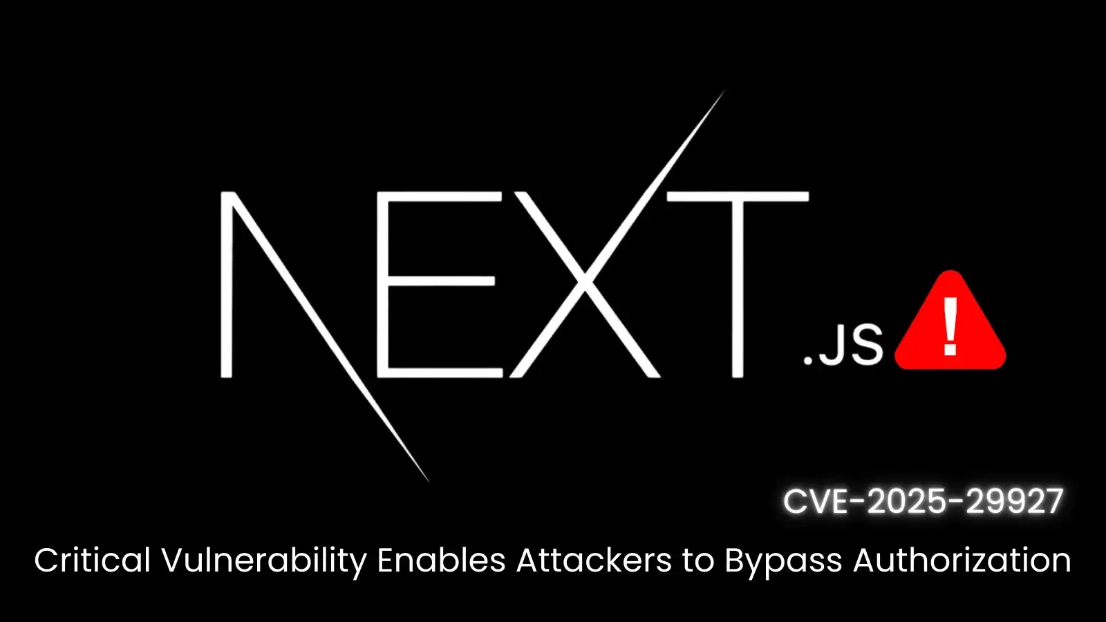 Critical Next.js Flaw Lets Attackers Bypass Authorization Controls Critical Next.js Flaw Lets Attackers Bypass Authorization Controls