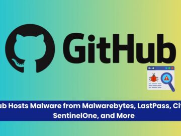 GitHub Hosts Malware from Malwarebytes, LastPass, Citibank, SentinelOne, and More