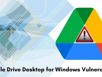 Google Drive Desktop for Windows Flaw Lets Users Gain Full Access to Others’ Drives
