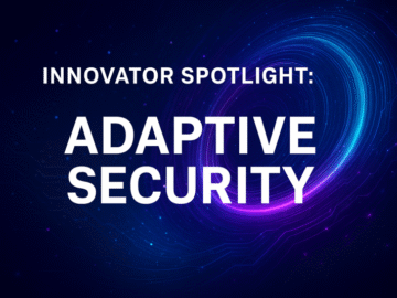 Innovator Spotlight: Adaptive Security